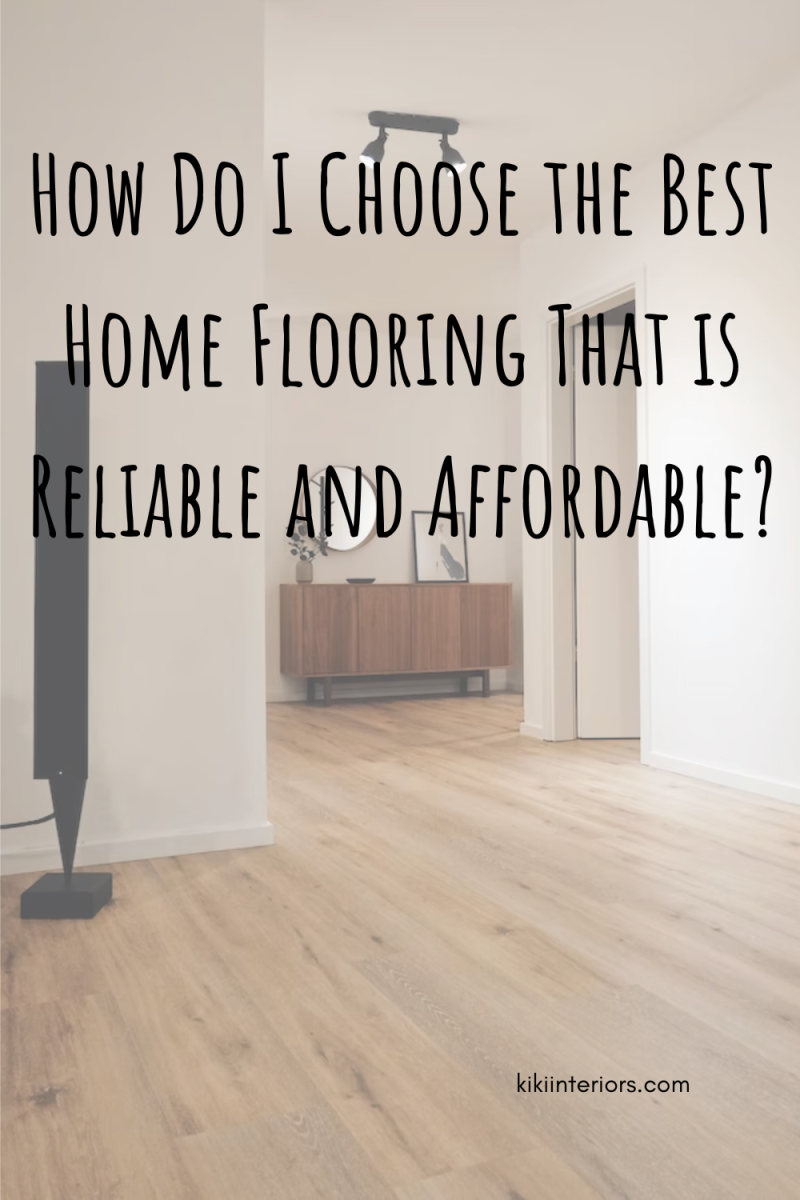 how-do-i-choose-the-best-home-flooring-that-is-reliable-and-affordable
