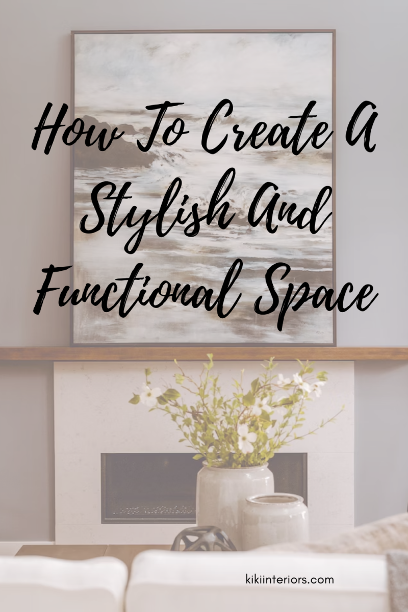 How To Create A Stylish And Functional Space | kikiinteriors.com