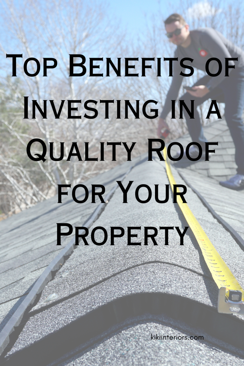 top-benefits-of-investing-in-a-quality-roof-for-your-property